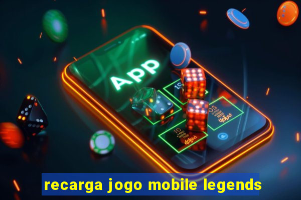 recarga jogo mobile legends